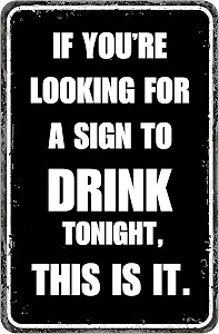 "If You're Looking for a Sign to Drink Tonight, This Is It!" - 8" x 12" Vintage-Style mancave Metal Signs